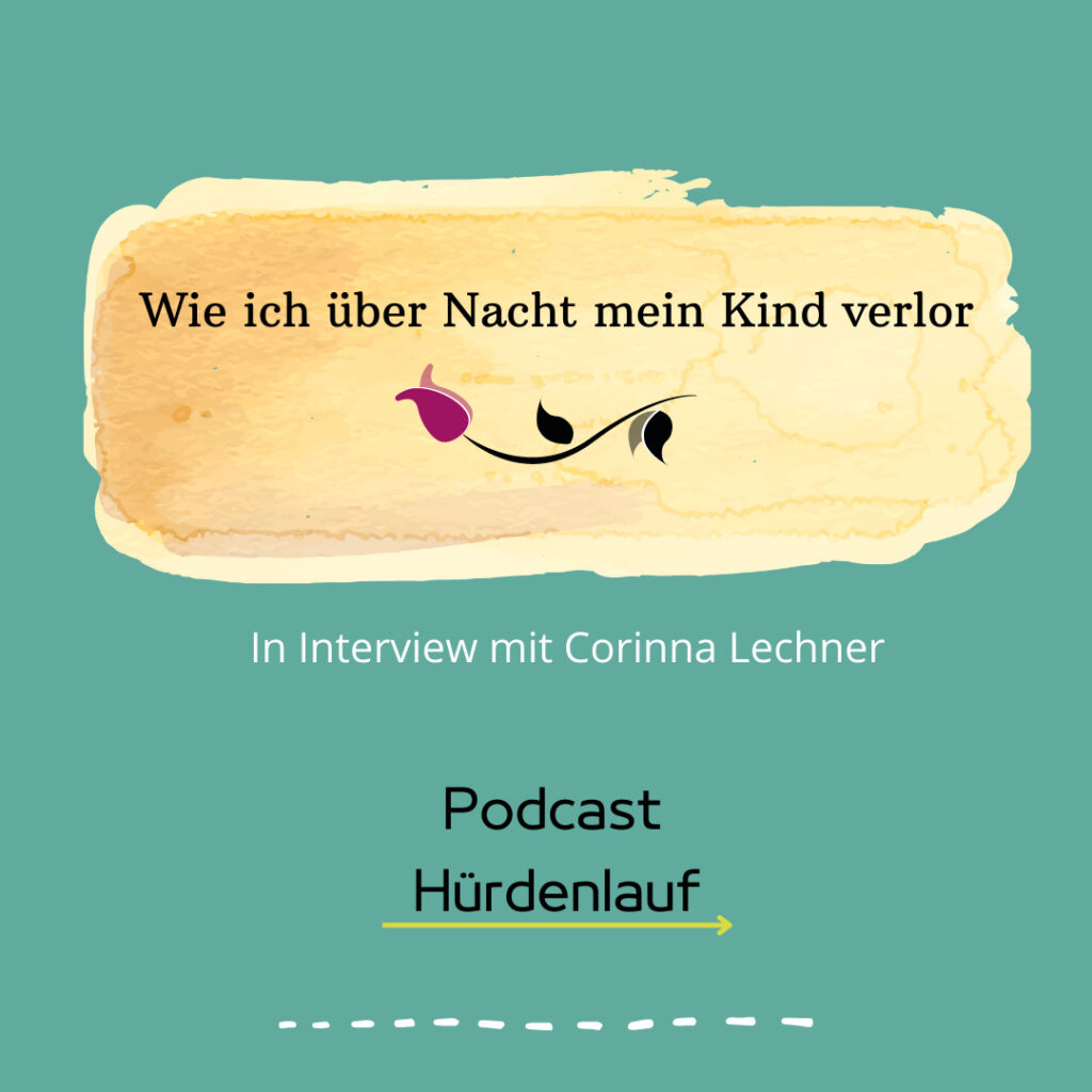 Folge 24: Corinna Lechner – „Wie ich über Nacht mein Kind verlor“