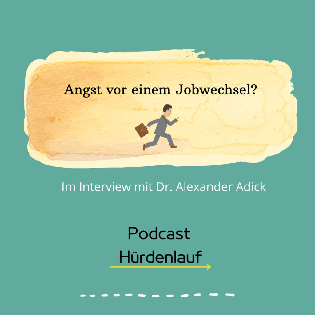 Folge 25: Dr. Alexander Adick – Angst vor einem Jobwechsel?